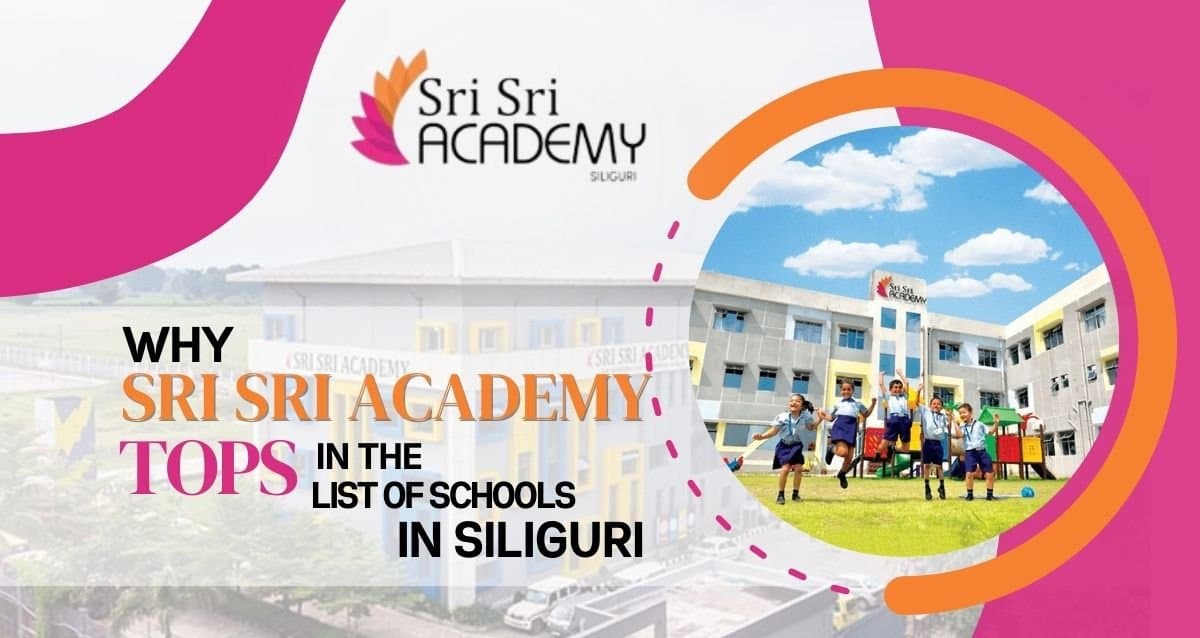 Why Sri Sri Academy Tops the List of Schools in Siliguri?