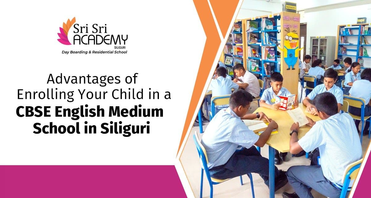 Advantages of Enrolling Your Child in a CBSE English Medium School in Siliguri