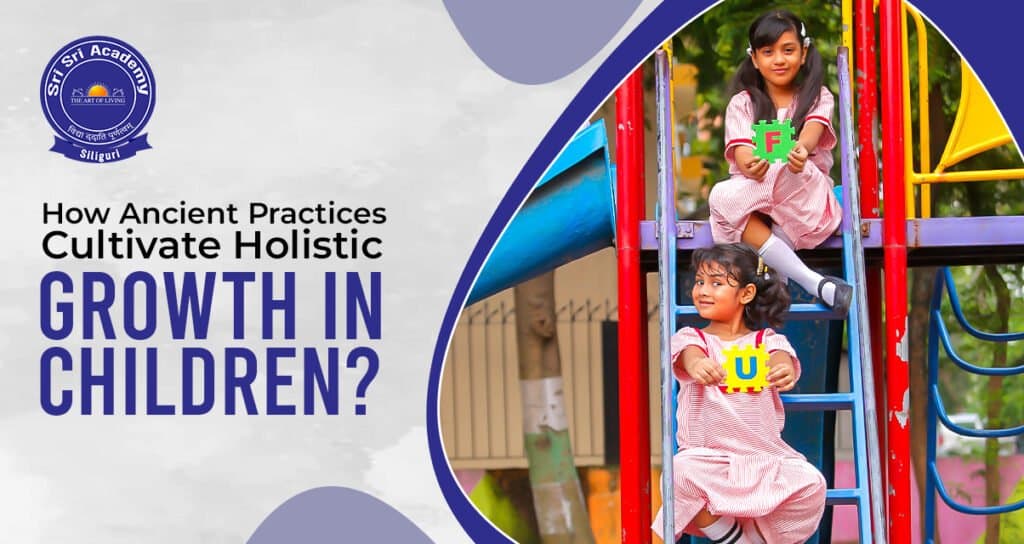 How Ancient Practices Cultivate Holistic Growth in Children?