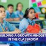 Building a Growth Mindset in the Classroom