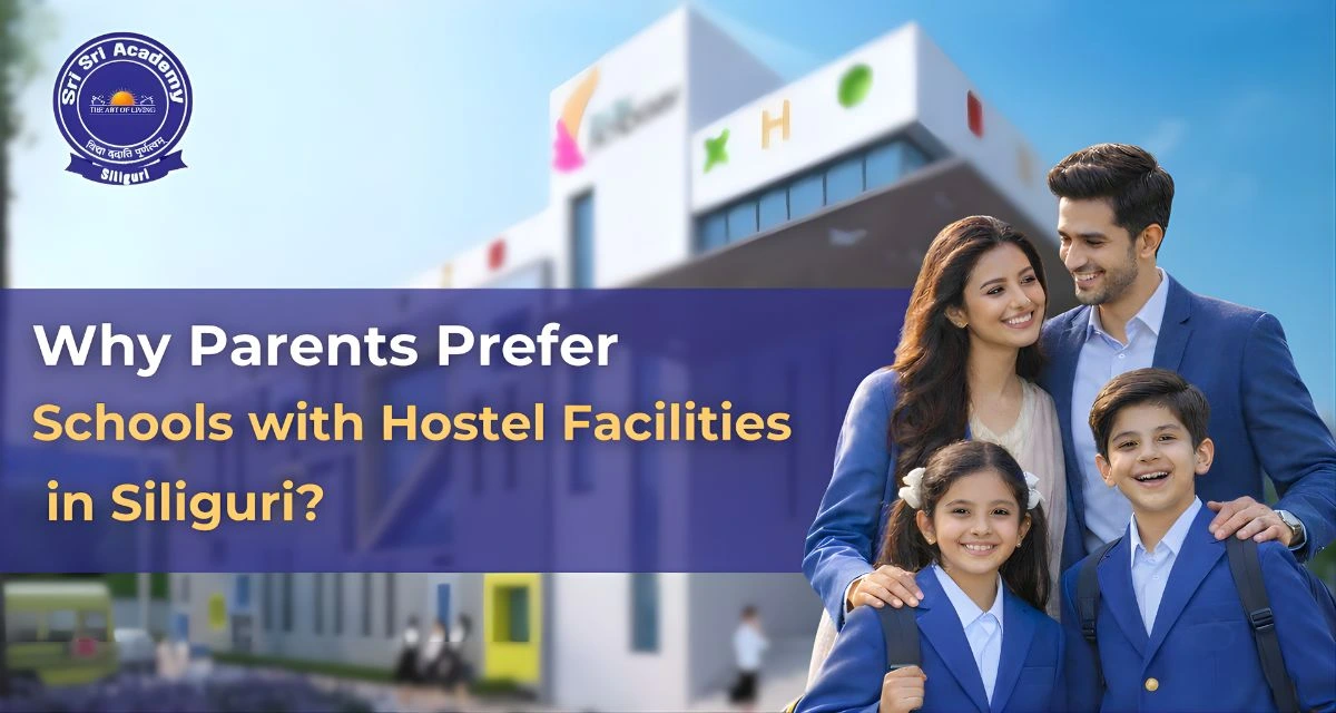 Why Parents Prefer Schools with Hostel facilities in Siliguri